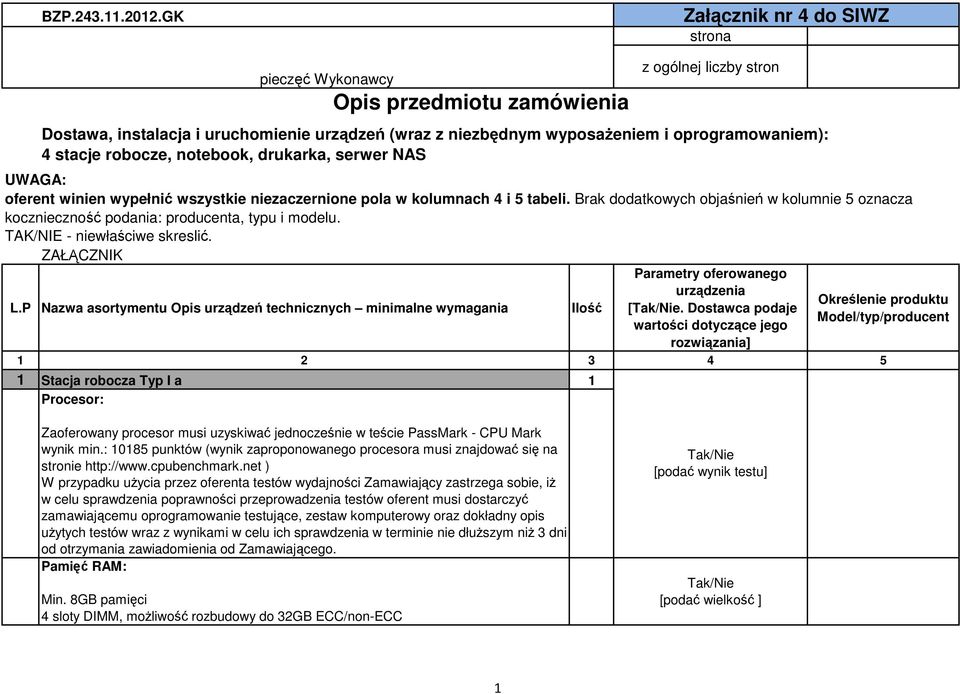 stacje robocze, notebook, drukarka, serwer NAS UWAGA: oferent winien wypełnić wszystkie niezaczernione pola w kolumnach 4 i 5 tabeli.