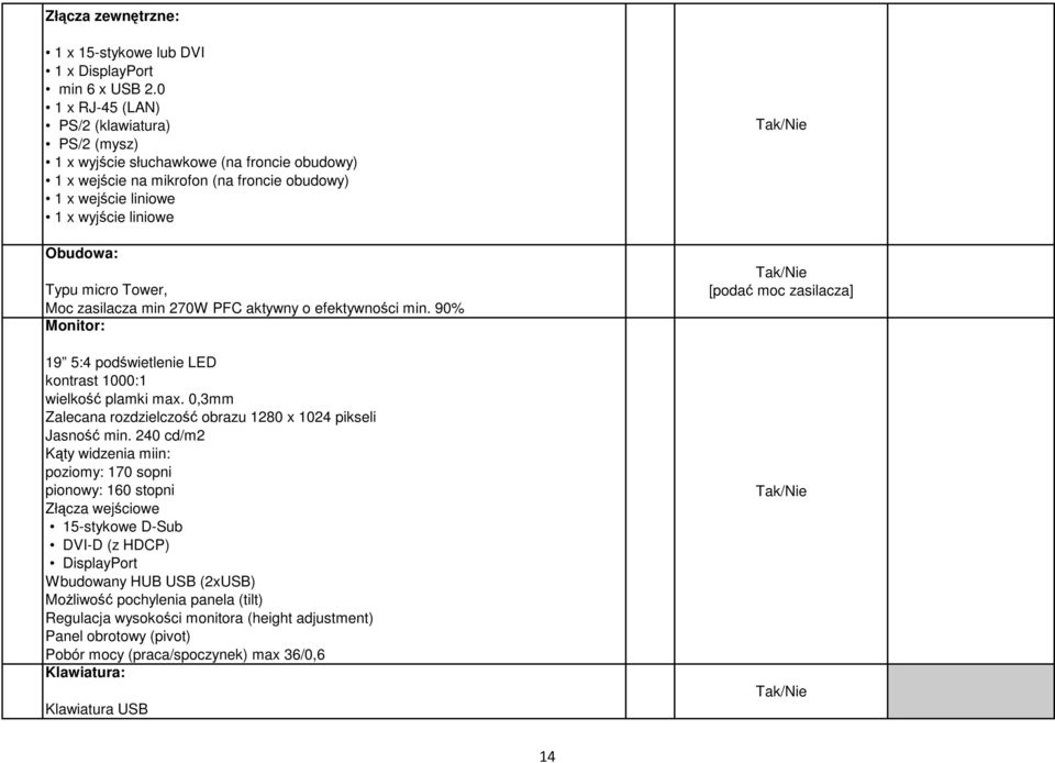 Tower, Moc zasilacza min 270W PFC aktywny o efektywności min. 90% Monitor: 19 5:4 podświetlenie LED kontrast 1000:1 wielkość plamki max.
