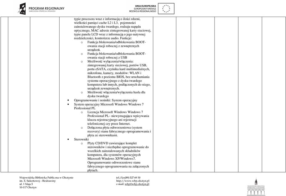 o Funkcja blokowania/odblokowania BOOTowania stacji roboczej z USB o MoŜliwość wyłączenia/włączenia: zintegrowanej karty sieciowej, portów USB, portu esata, czytnika kard multimedialnych, mikrofonu,