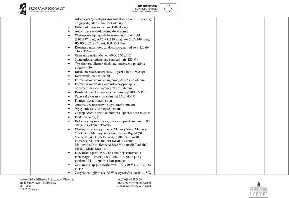 dostosowania: od 76 x 127 do 216 x 356 mm Gramatura nośników: od 60 do 250 g/m2 Standardowa pojemność pamięci: min.