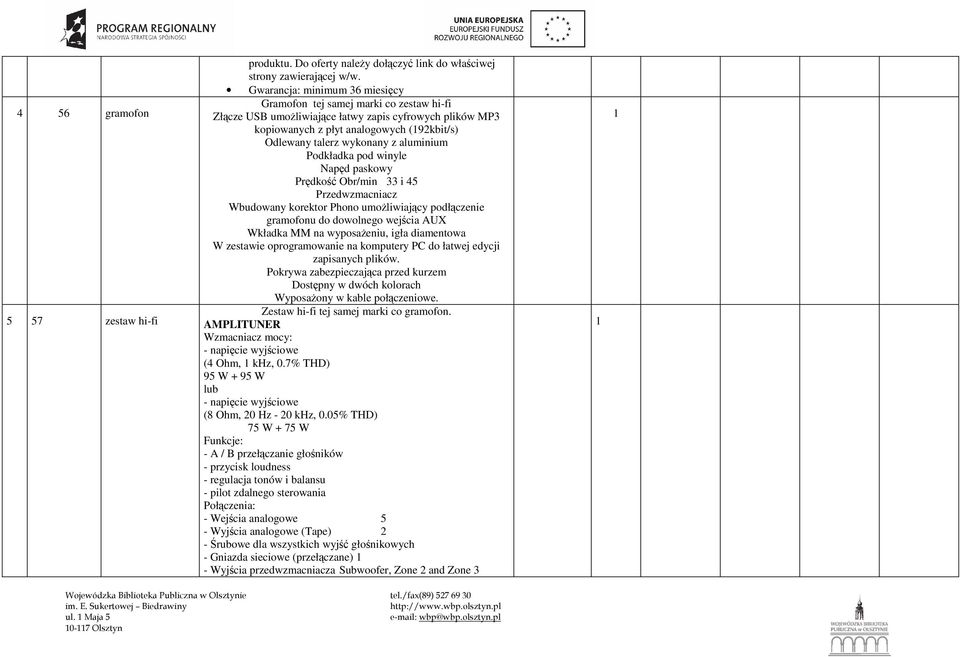 aluminium Podkładka pod winyle Napęd paskowy Prędkość Obr/min 33 i 45 Przedwzmacniacz Wbudowany korektor Phono umoŝliwiający podłączenie gramofonu do dowolnego wejścia AUX Wkładka MM na wyposaŝeniu,