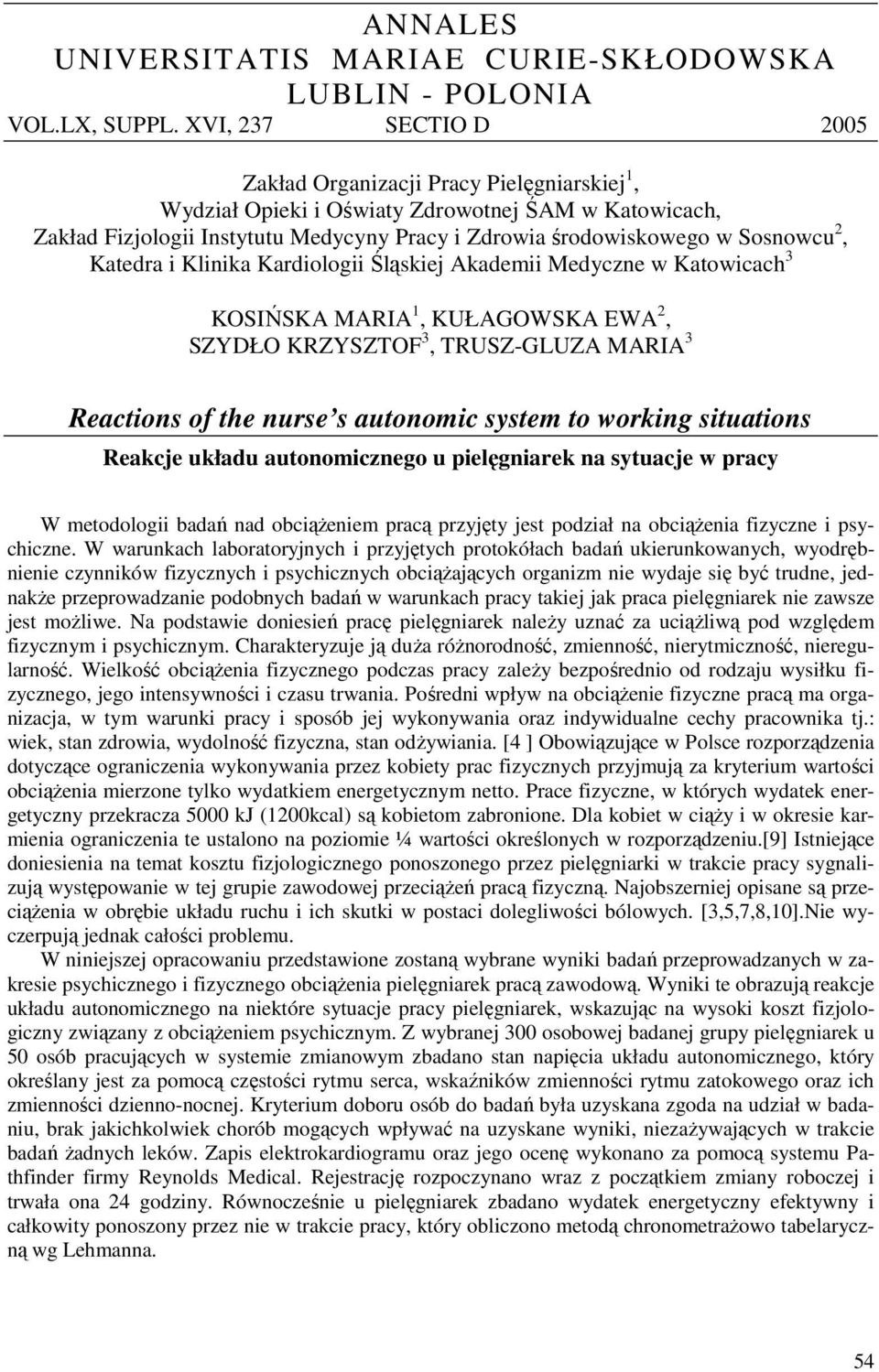 2, Katedra i Klinika Kardiologii Śląskiej Akademii Medyczne w Katowicach 3 KOSIŃSKA MARIA 1, KUŁAGOWSKA EWA 2, SZYDŁO KRZYSZTOF 3, TRUSZ-GLUZA MARIA 3 Reactions of the nurse s autonomic system to