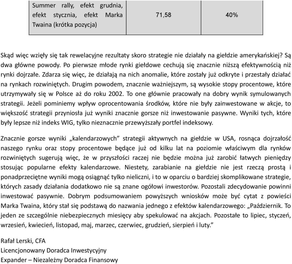 Zdarza się więc, że działają na nich anomalie, które zostały już odkryte i przestały działać na rynkach rozwiniętych.