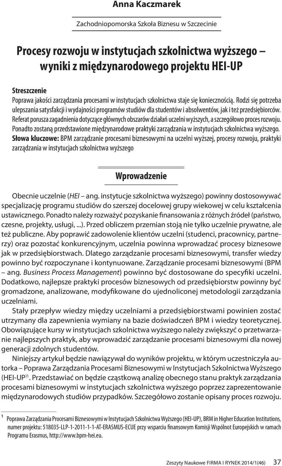 Referat porusza zagadnienia dotyczące głównych obszarów działań uczelni wyższych, a szczegółowo proces rozwoju.