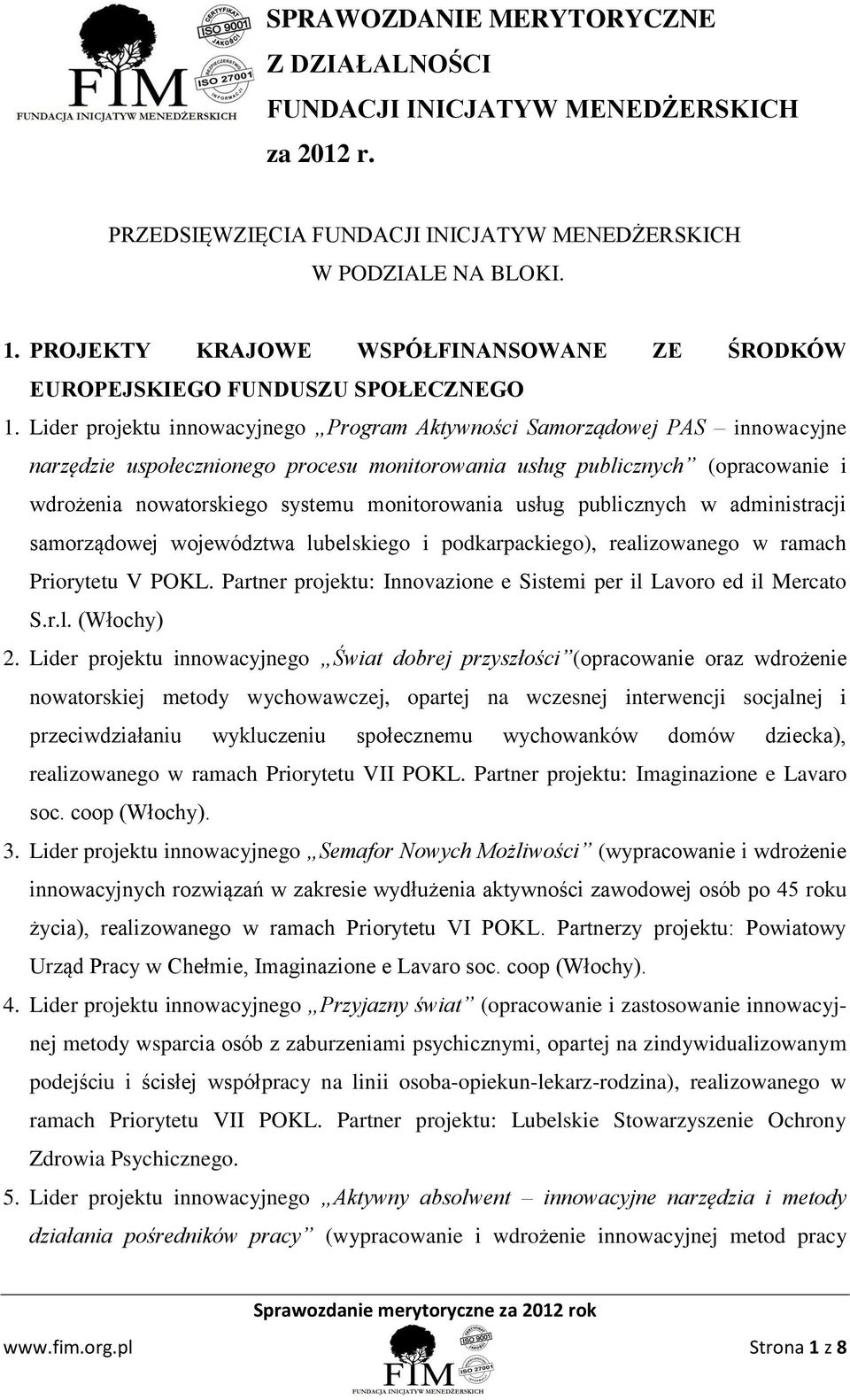 Lider projektu innowacyjnego Program Aktywności Samorządowej PAS innowacyjne narzędzie uspołecznionego procesu monitorowania usług publicznych (opracowanie i wdrożenia nowatorskiego systemu