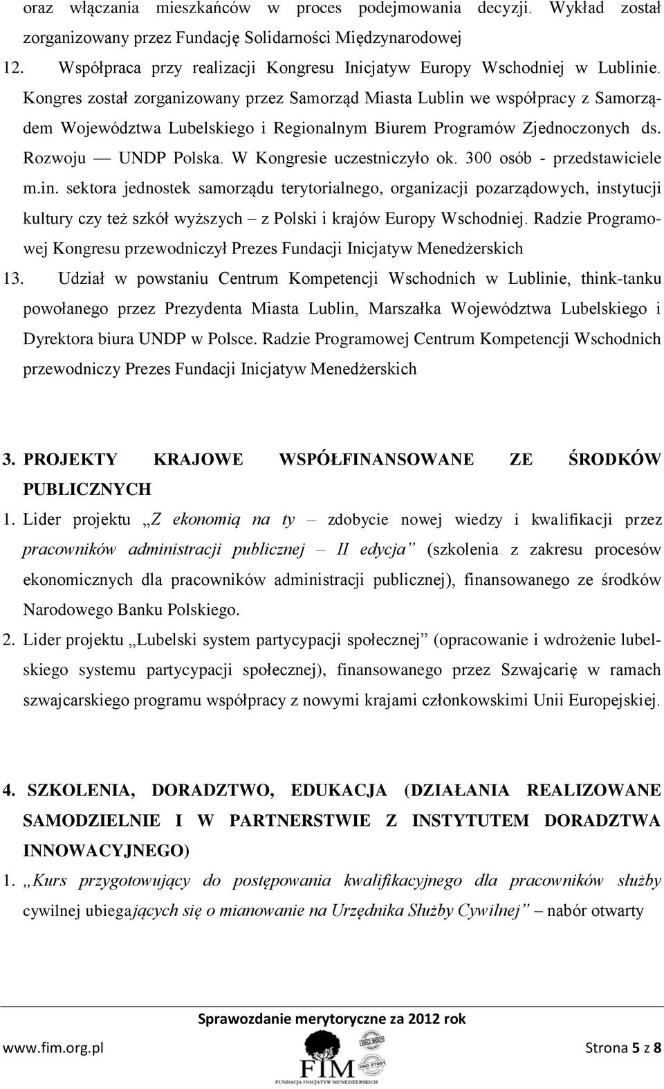 Kongres został zorganizowany przez Samorząd Miasta Lublin we współpracy z Samorządem Województwa Lubelskiego i Regionalnym Biurem Programów Zjednoczonych ds. Rozwoju UNDP Polska.