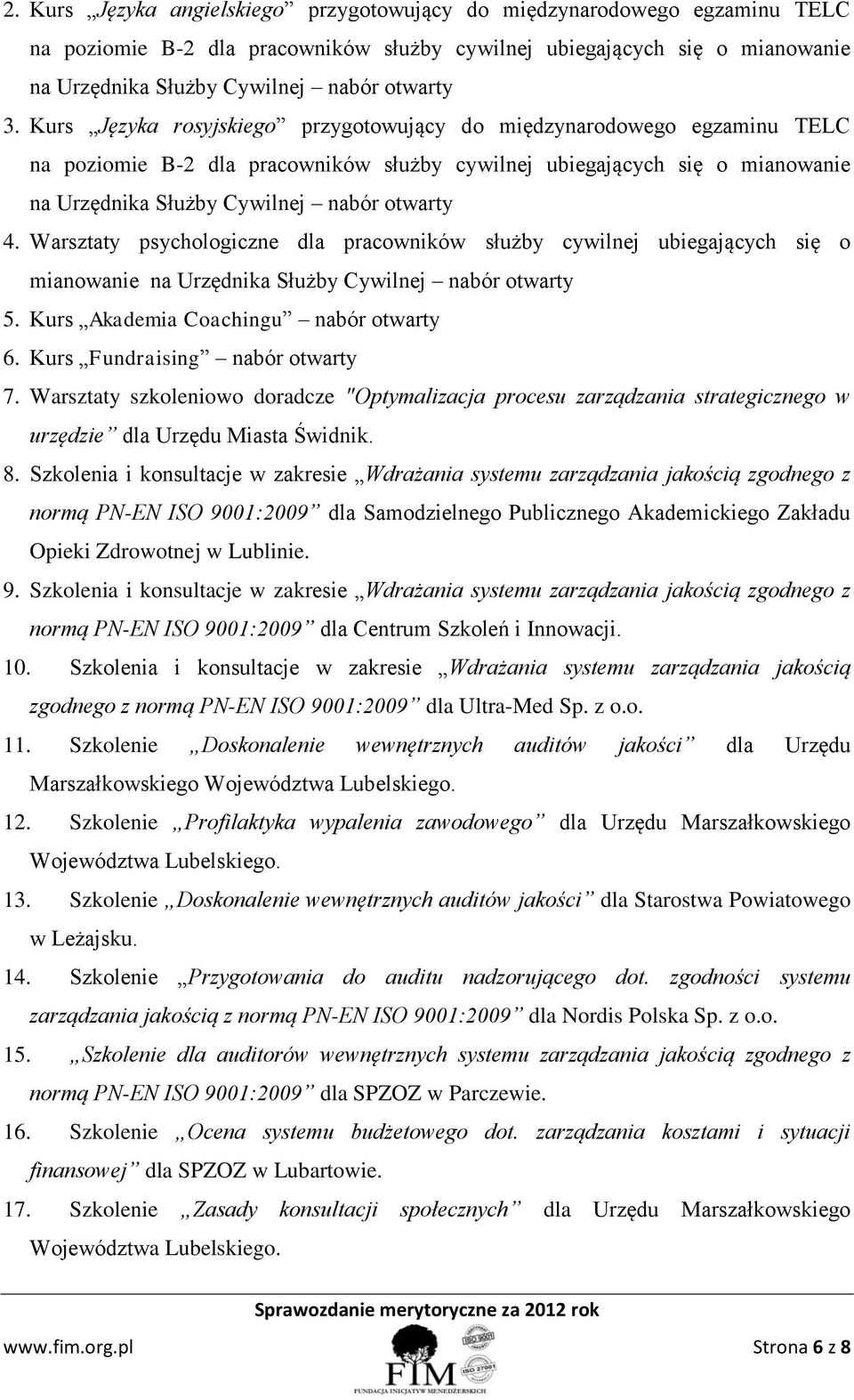 Warsztaty psychologiczne dla pracowników służby cywilnej ubiegających się o mianowanie na Urzędnika Służby Cywilnej nabór otwarty 5. Kurs Akademia Coachingu nabór otwarty 6.