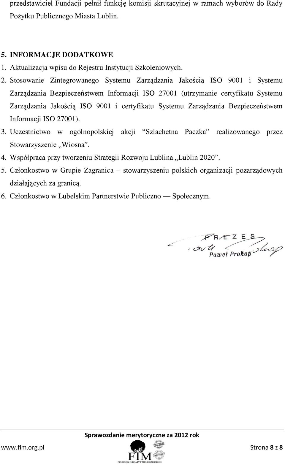 Stosowanie Zintegrowanego Systemu Zarządzania Jakością ISO 9001 i Systemu Zarządzania Bezpieczeństwem Informacji ISO 27001 (utrzymanie certyfikatu Systemu Zarządzania Jakością ISO 9001 i certyfikatu