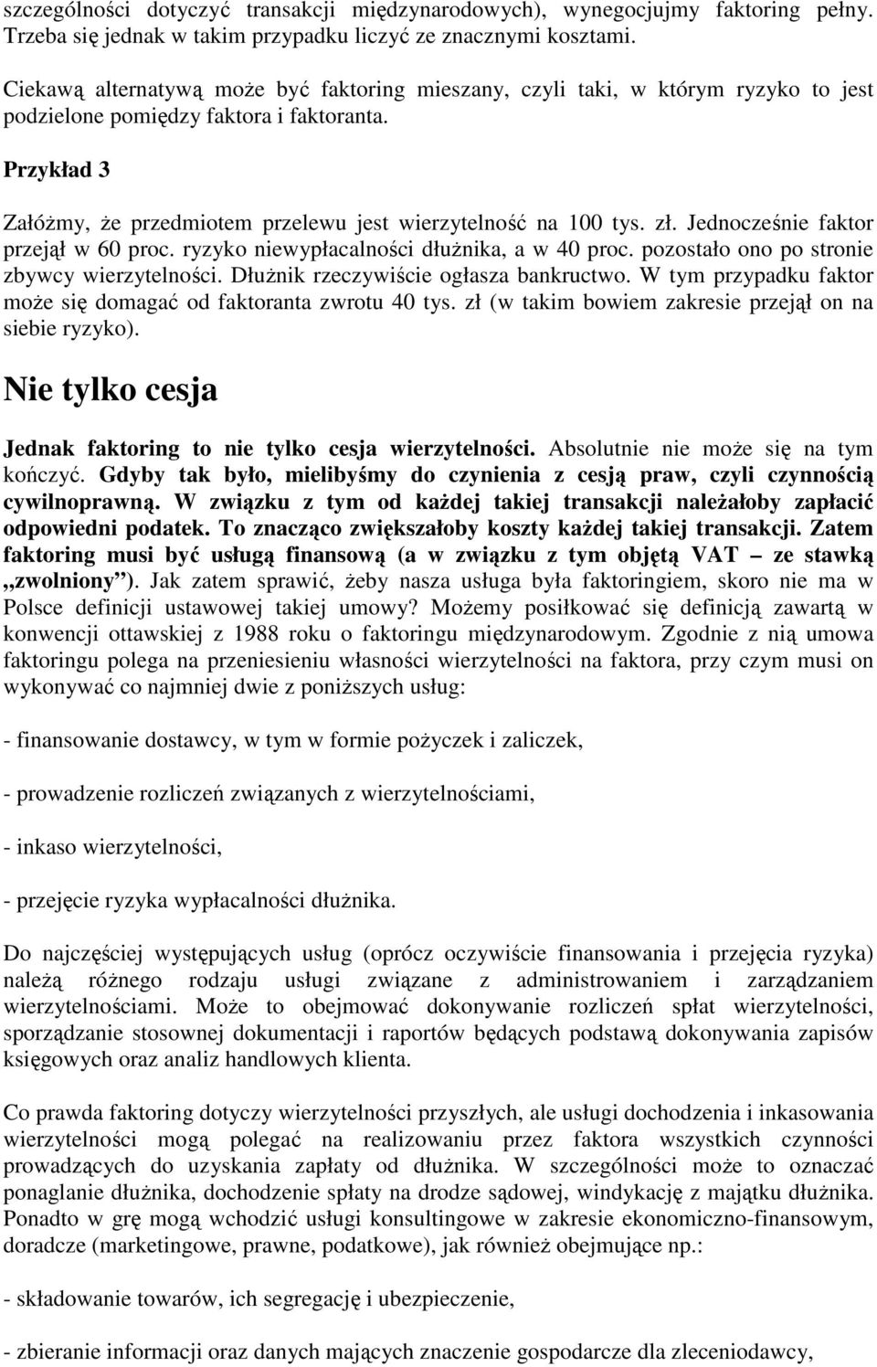 Przykład 3 ZałóŜmy, Ŝe przedmiotem przelewu jest wierzytelność na 100 tys. zł. Jednocześnie faktor przejął w 60 proc. ryzyko niewypłacalności dłuŝnika, a w 40 proc.