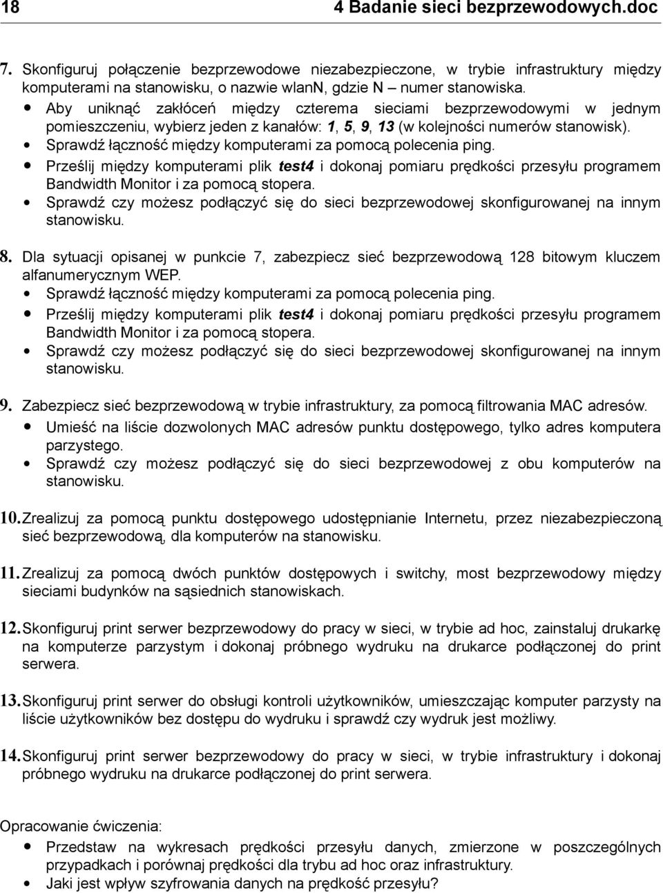 Sprawdź łączność między komputerami za pomocą polecenia ping. Prześlij między komputerami plik test4 i dokonaj pomiaru prędkości przesyłu programem Bandwidth Monitor i za pomocą stopera.