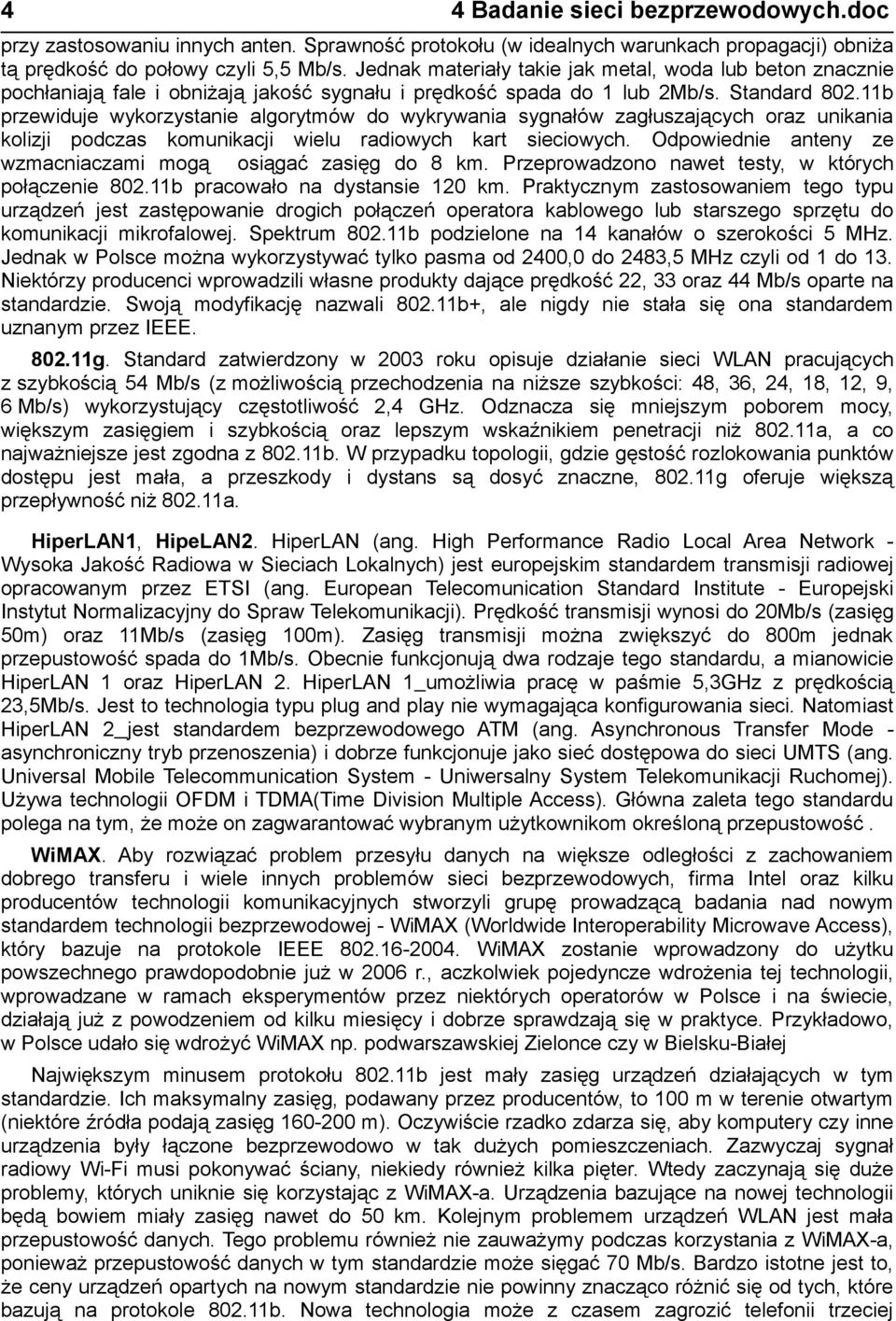 11b przewiduje wykorzystanie algorytmów do wykrywania sygnałów zagłuszających oraz unikania kolizji podczas komunikacji wielu radiowych kart sieciowych.