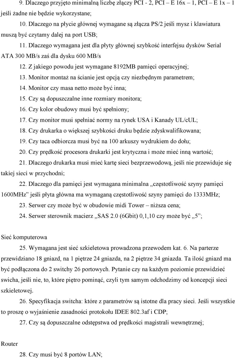 Dlaczego wymagana jest dla płyty głównej szybkość interfejsu dysków Serial ATA 300 MB/s zaś dla dysku 600 MB/s 12. Z jakiego powodu jest wymagane 8192MB pamięci operacyjnej; 13.