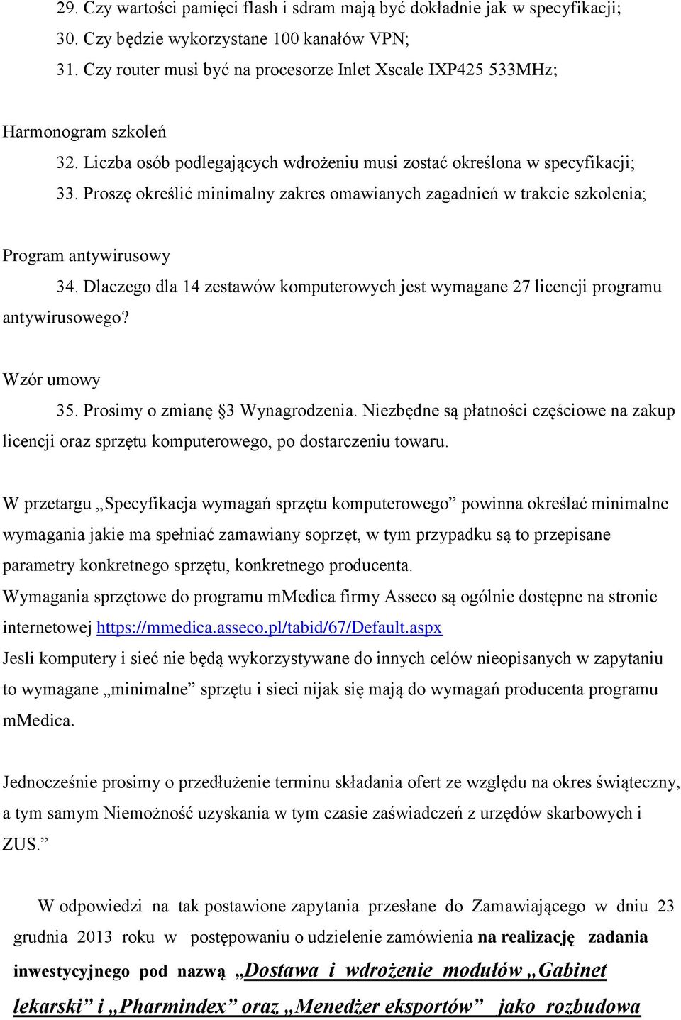 Proszę określić minimalny zakres omawianych zagadnień w trakcie szkolenia; Program antywirusowy 34. Dlaczego dla 14 zestawów komputerowych jest wymagane 27 licencji programu antywirusowego?