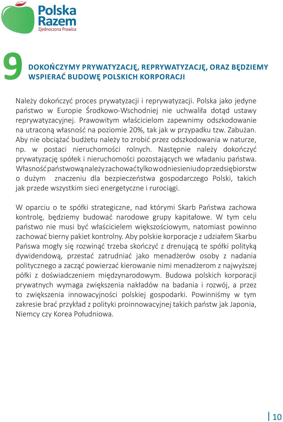 Prawowitym właścicielom zapewnimy odszkodowanie na utraconą własność na poziomie 20%, tak jak w przypadku tzw. Zabużan. Aby nie obciążać budżetu należy to zrobić przez odszkodowania w naturze, np.