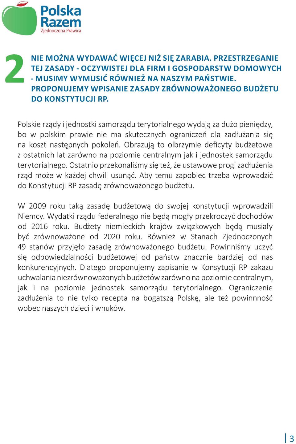 Polskie rządy i jednostki samorządu terytorialnego wydają za dużo pieniędzy, bo w polskim prawie nie ma skutecznych ograniczeń dla zadłużania się z ostatnich lat zarówno na poziomie centralnym jak i