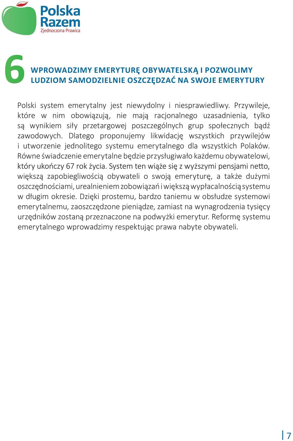 Dlatego proponujemy likwidację wszystkich przywilejów i utworzenie jednolitego systemu emerytalnego dla wszystkich Polaków.