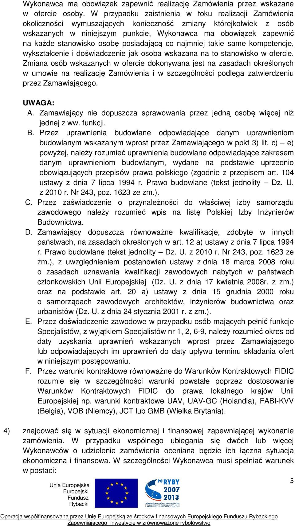 stanowisko osobę posiadającą co najmniej takie same kompetencje, wykształcenie i doświadczenie jak osoba wskazana na to stanowisko w ofercie.