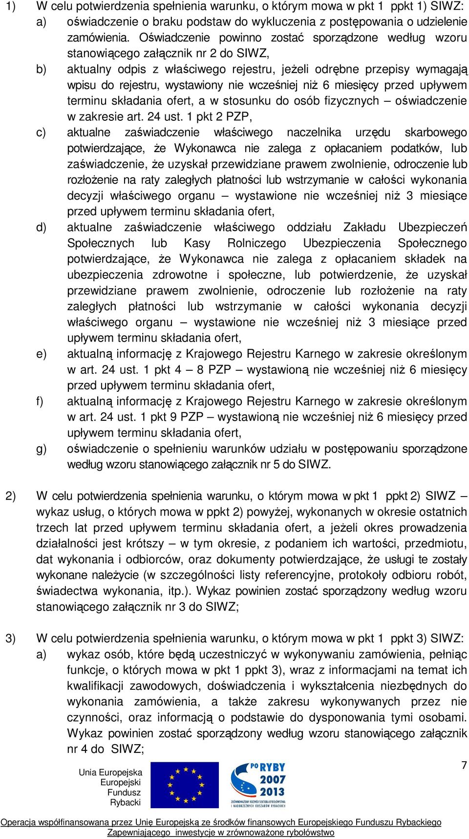 wcześniej niż 6 miesięcy przed upływem terminu składania ofert, a w stosunku do osób fizycznych oświadczenie w zakresie art. 24 ust.