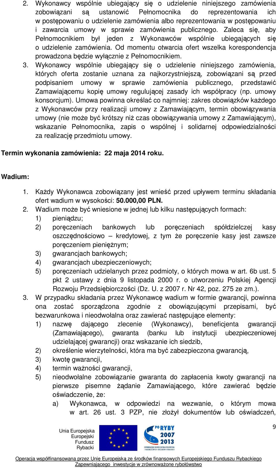 Od momentu otwarcia ofert wszelka korespondencja prowadzona będzie wyłącznie z Pełnomocnikiem. 3.