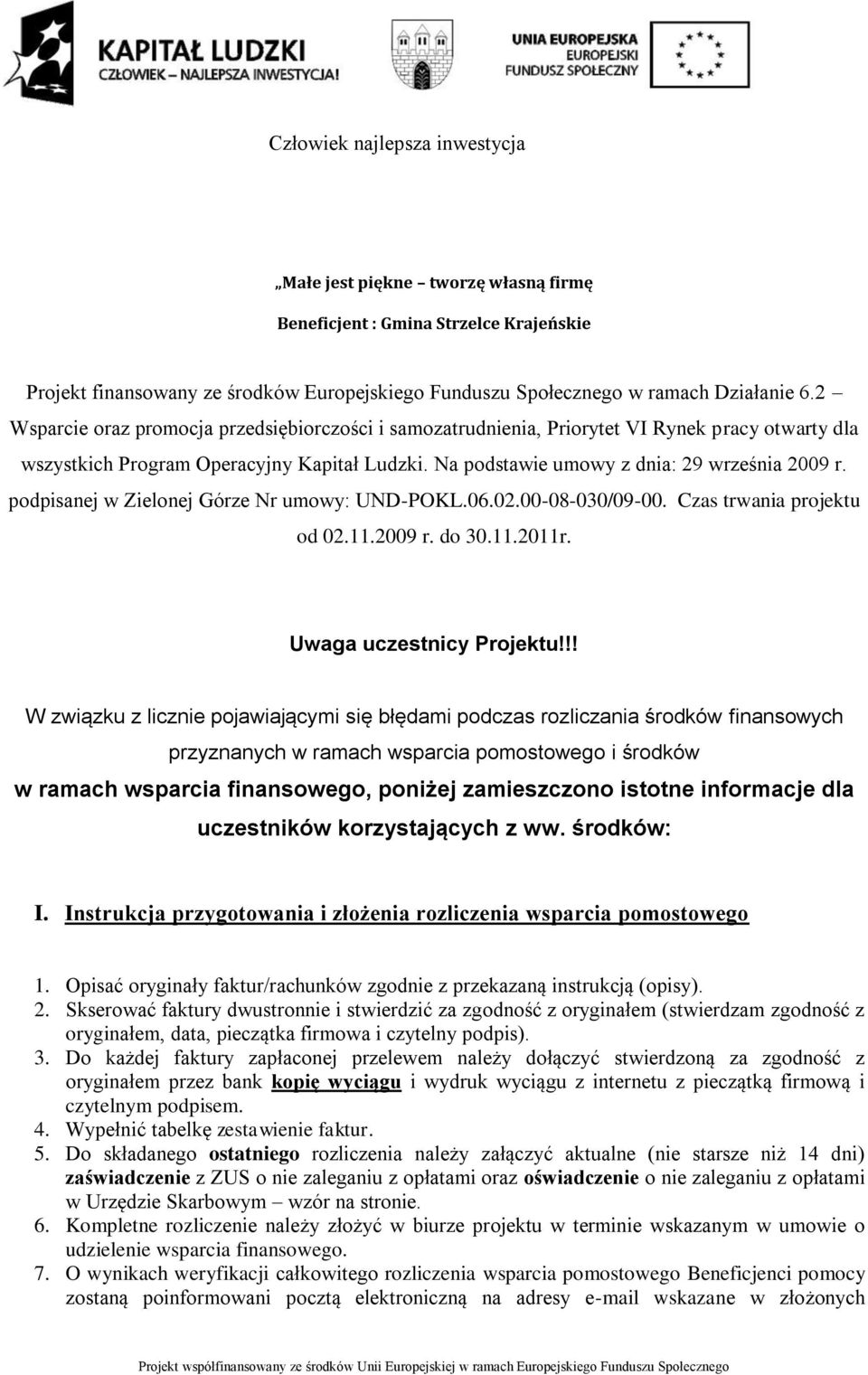 podpisanej w Zielonej Górze Nr umowy: UND-POKL.06.02.00-08-030/09-00. Czas trwania projektu od 02.11.2009 r. do 30.11.2011r. Uwaga uczestnicy Projektu!