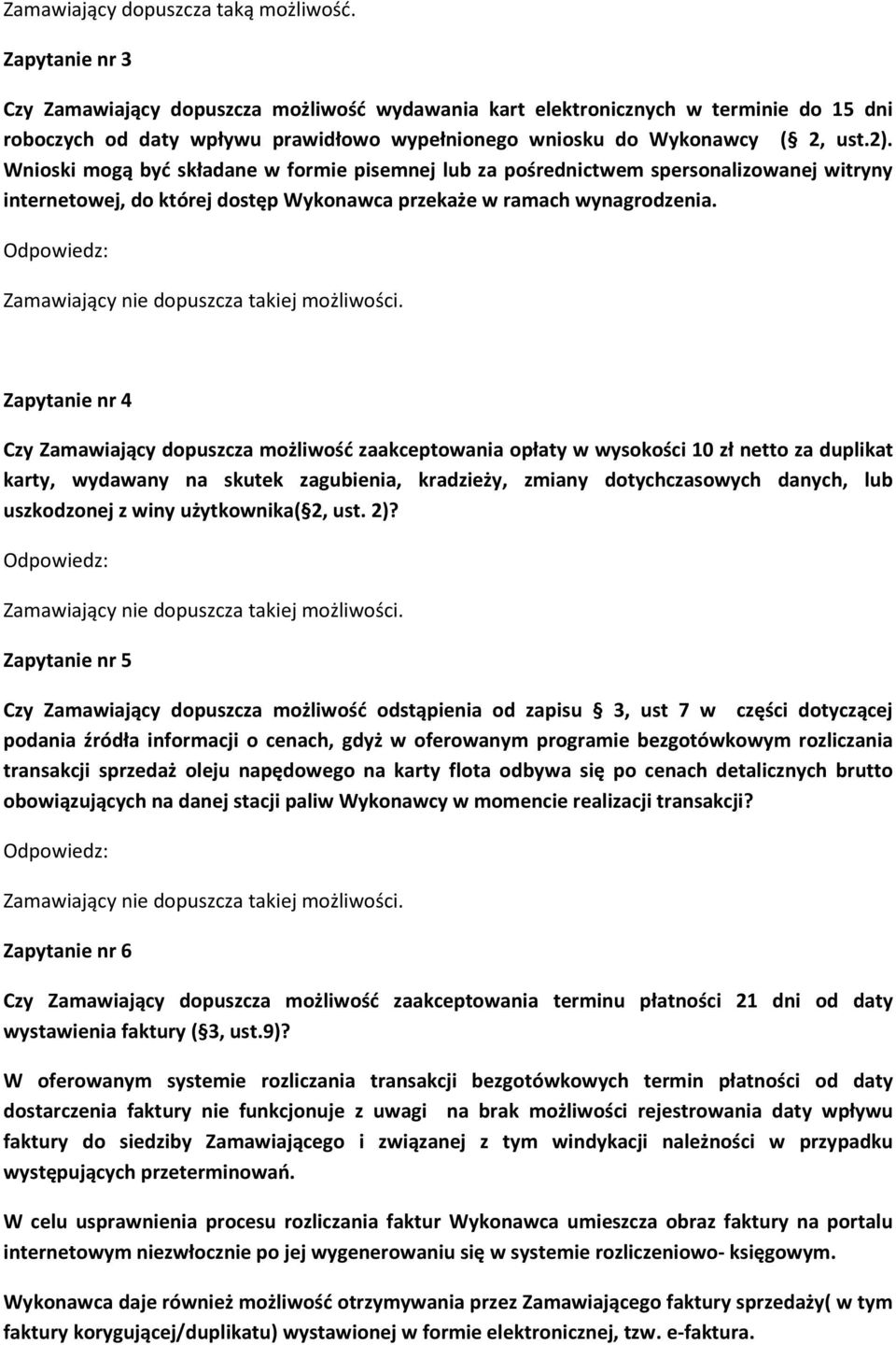 Wnioski mogą być składane w formie pisemnej lub za pośrednictwem spersonalizowanej witryny internetowej, do której dostęp Wykonawca przekaże w ramach wynagrodzenia.