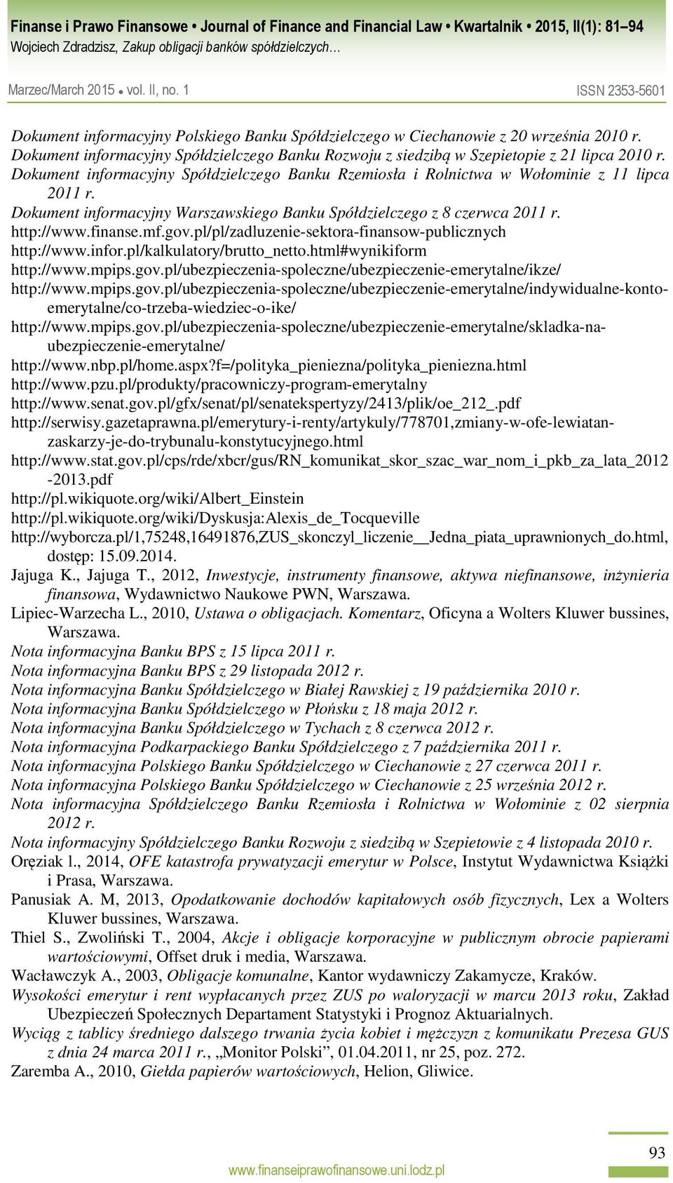 pl/pl/zadluzenie-sektora-finansow-publicznych http://www.infor.pl/kalkulatory/brutto_netto.html#wynikiform http://www.mpips.gov.pl/ubezpieczenia-spoleczne/ubezpieczenie-emerytalne/ikze/ http://www.