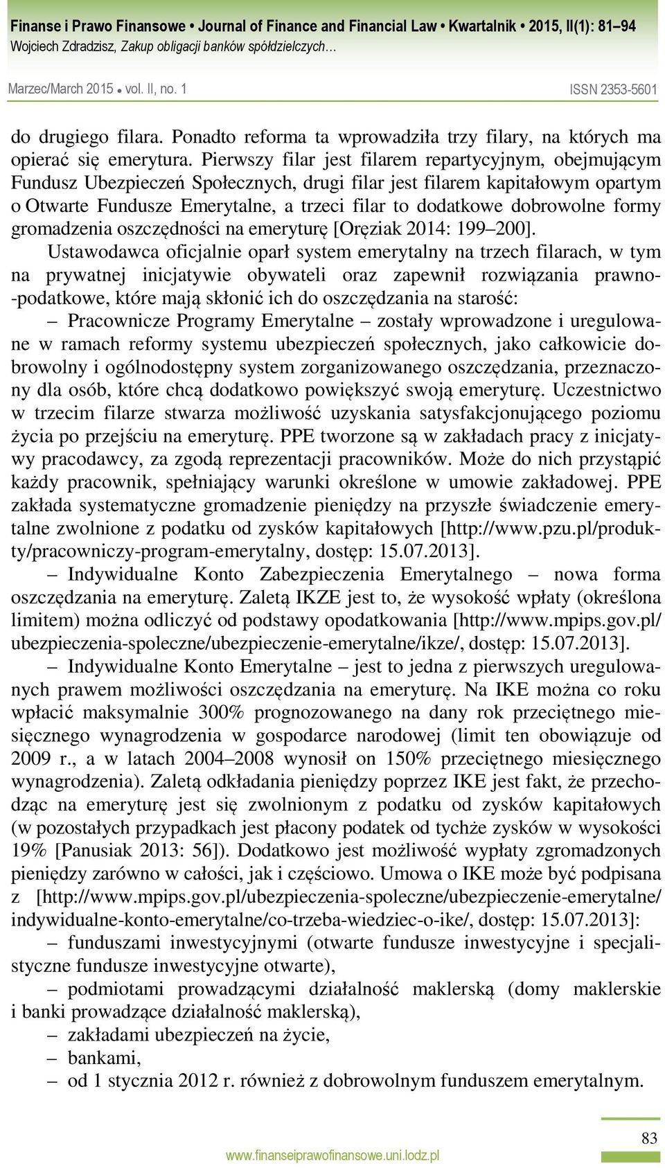 dobrowolne formy gromadzenia oszczędności na emeryturę [Oręziak 2014: 199 200].