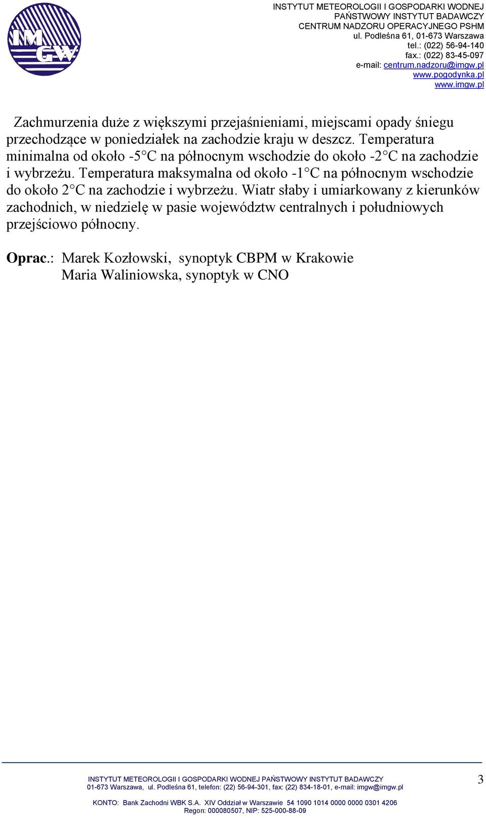 Temperatura maksymalna od około -1 C na północnym wschodzie do około 2 C na zachodzie i wybrzeżu.