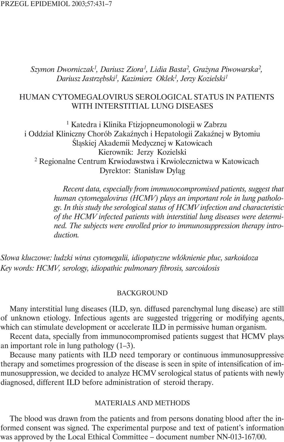 Katowicach Kierownik: Jerzy Kozielski 2 Regionalne Centrum Krwiodawstwa i Krwiolecznictwa w Katowicach Dyrektor: Stanisław Dyląg Recent data, especially from immunocompromised patients, suggest that