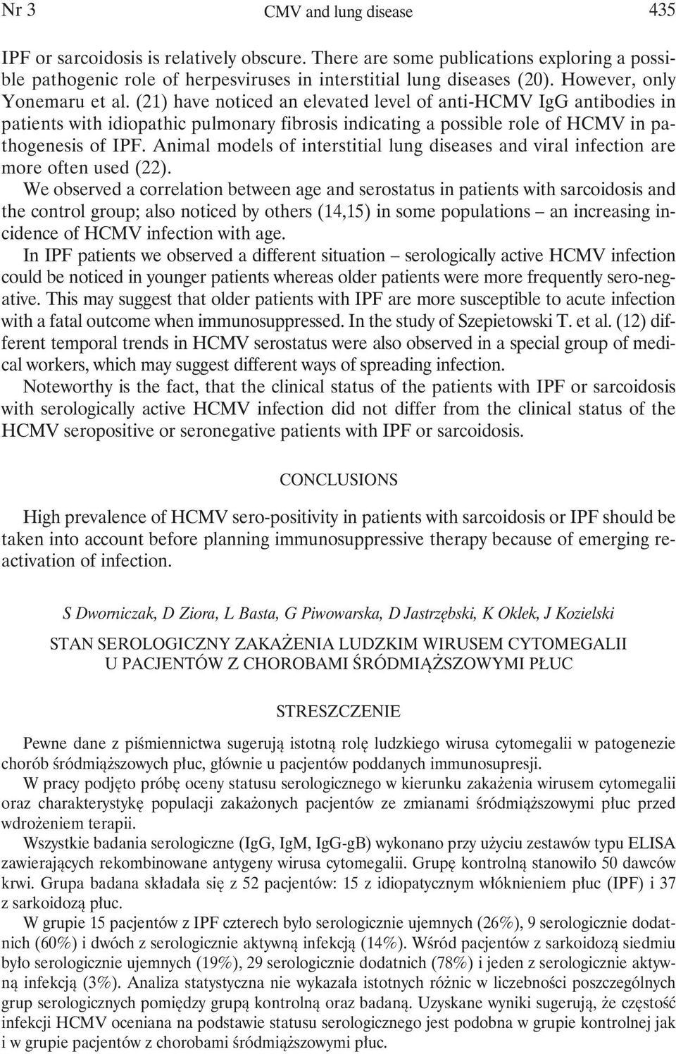 Animal models of interstitial lung diseases and viral infection are more often used (22).