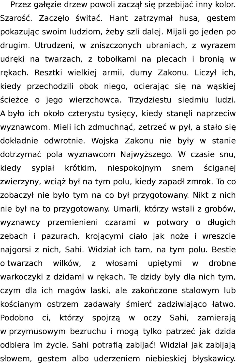 Liczył ich, kiedy przechodzili obok niego, ocierając się na wąskiej ścieżce o jego wierzchowca. Trzydziestu siedmiu ludzi. A było ich około czterystu tysięcy, kiedy stanęli naprzeciw wyznawcom.