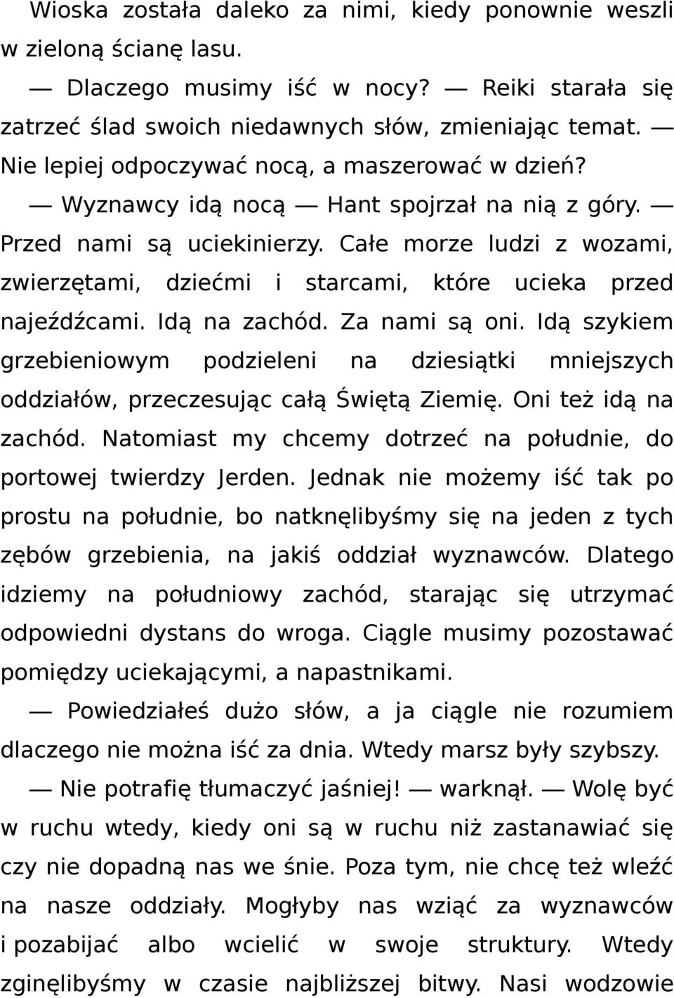 Całe morze ludzi z wozami, zwierzętami, dziećmi i starcami, które ucieka przed najeźdźcami. Idą na zachód. Za nami są oni.