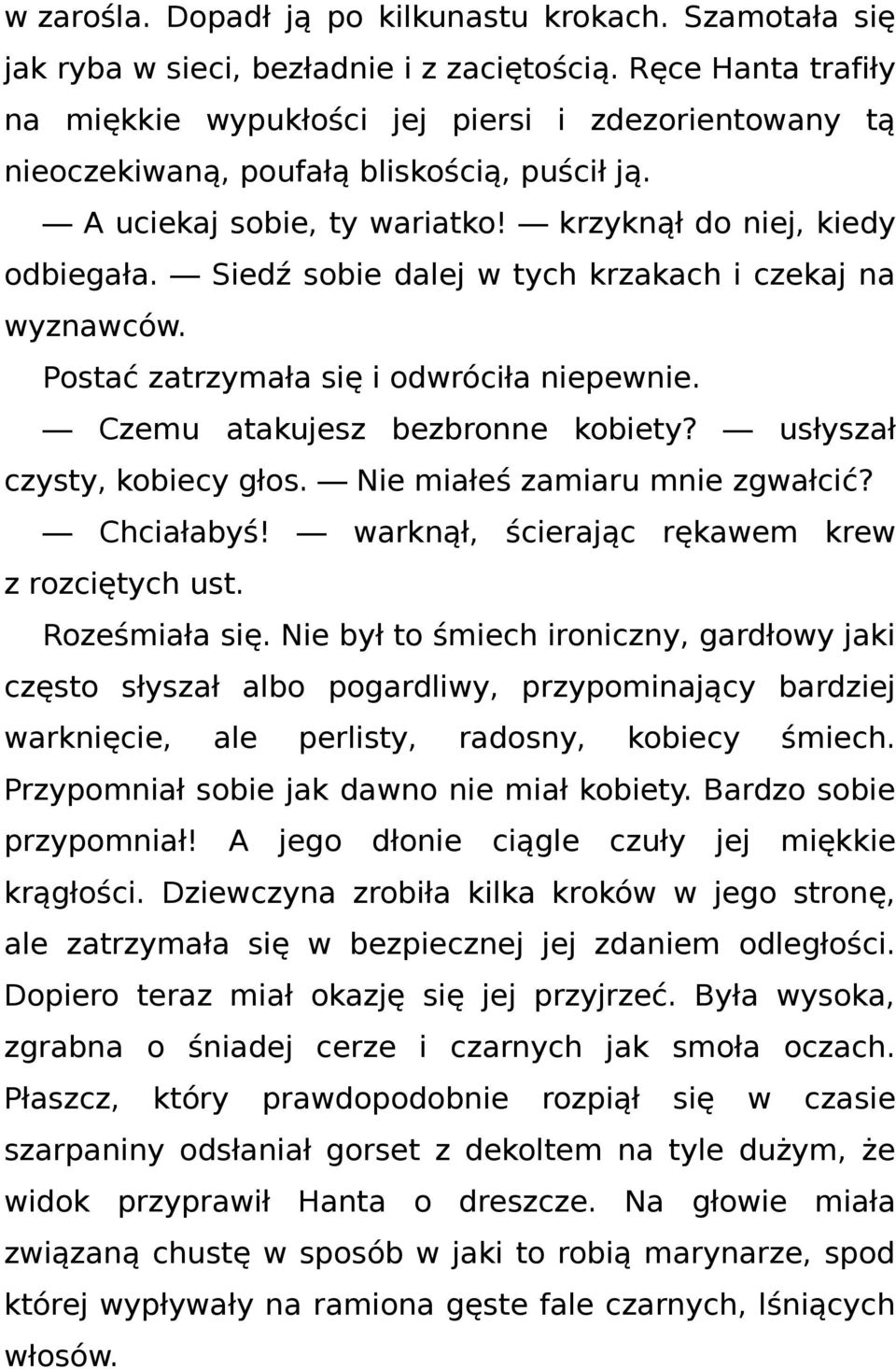 Siedź sobie dalej w tych krzakach i czekaj na wyznawców. Postać zatrzymała się i odwróciła niepewnie. Czemu atakujesz bezbronne kobiety? usłyszał czysty, kobiecy głos.