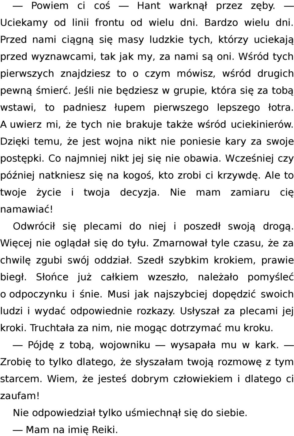 A uwierz mi, że tych nie brakuje także wśród uciekinierów. Dzięki temu, że jest wojna nikt nie poniesie kary za swoje postępki. Co najmniej nikt jej się nie obawia.