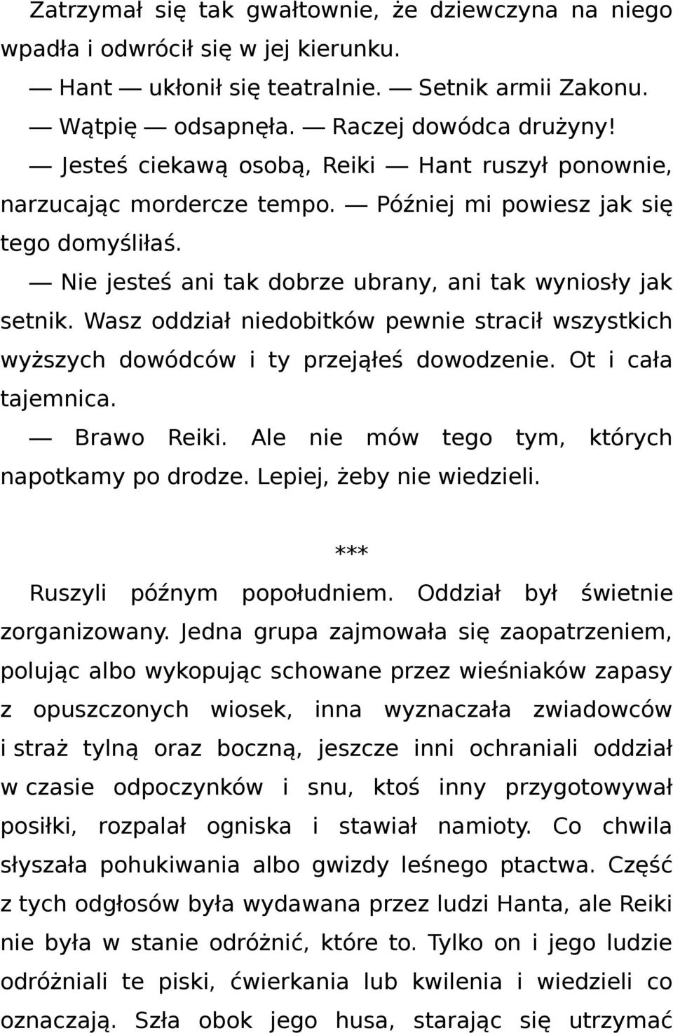 Wasz oddział niedobitków pewnie stracił wszystkich wyższych dowódców i ty przejąłeś dowodzenie. Ot i cała tajemnica. Brawo Reiki. Ale nie mów tego tym, których napotkamy po drodze.