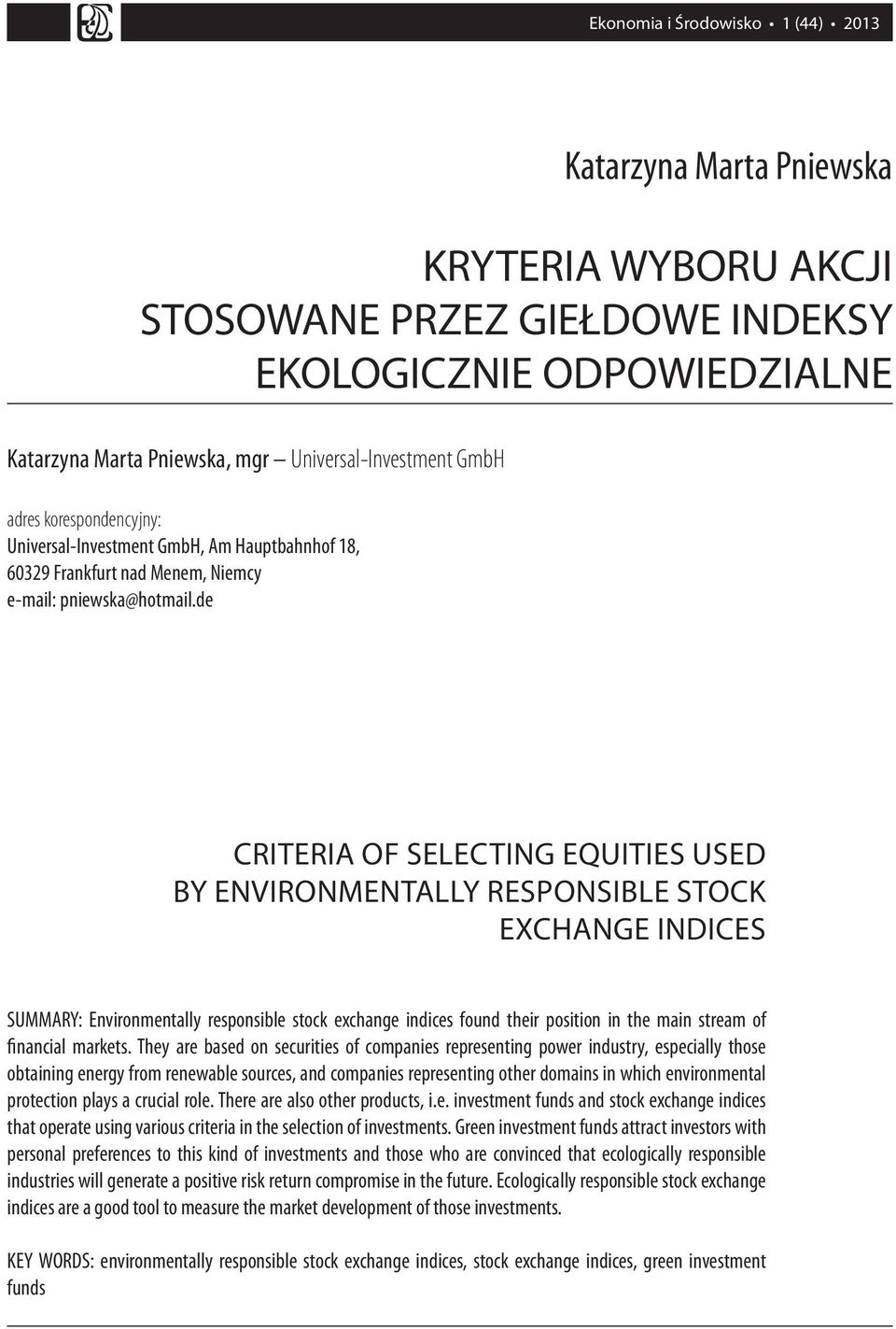 de CRITERIA OF SELECTING EQUITIES USED BY ENVIRONMENTALLY RESPONSIBLE STOCK EXCHANGE INDICES SUMMARY: Environmentally responsible stock exchange indices found their position in the main stream of