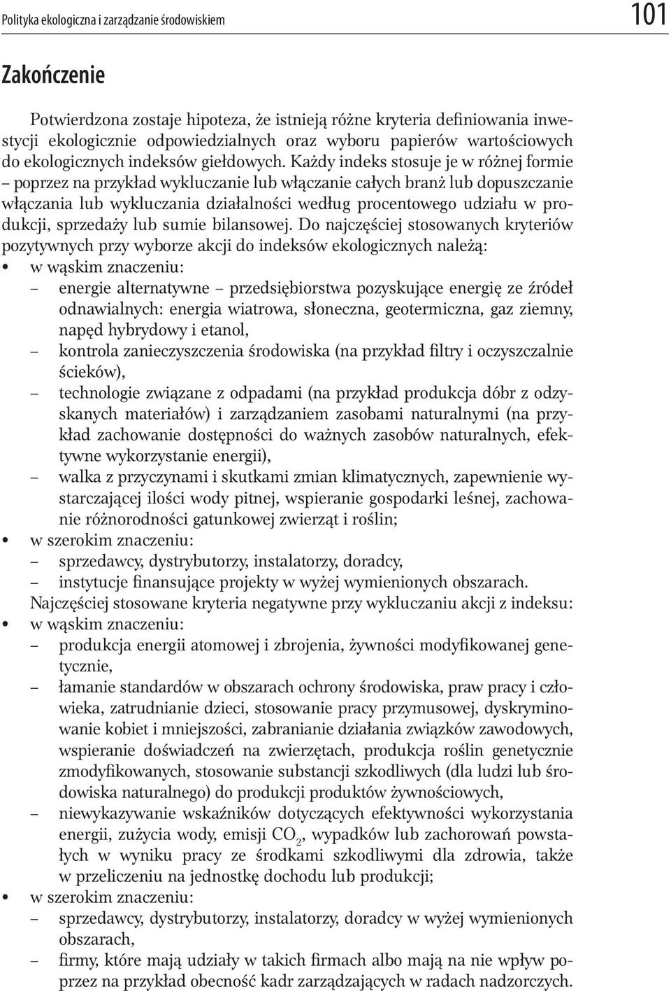 Każdy indeks stosuje je w różnej formie poprzez na przykład wykluczanie lub włączanie całych branż lub dopuszczanie włączania lub wykluczania działalności według procentowego udziału w produkcji,