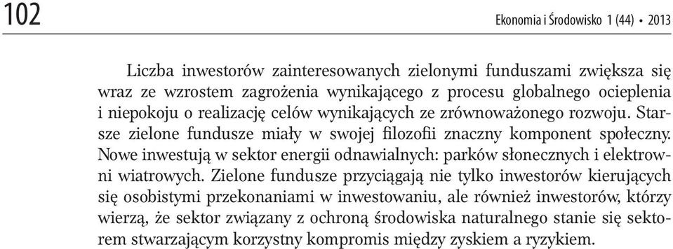 Nowe inwestują w sektor energii odnawialnych: parków słonecznych i elektrowni wiatrowych.