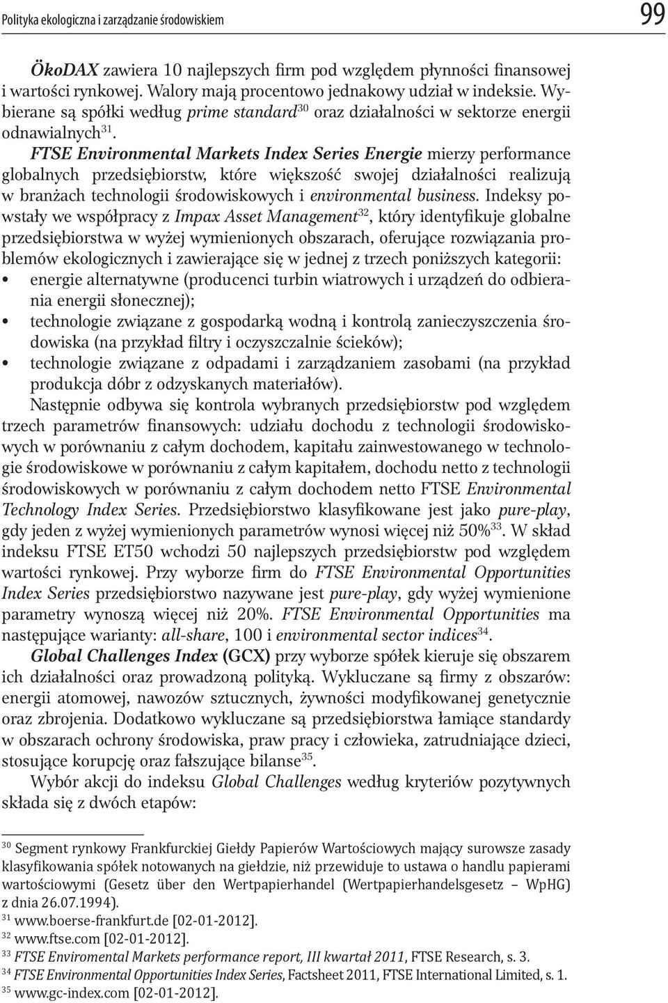 FTSE Environmental Markets Index Series Energie mierzy performance globalnych przedsiębiorstw, które większość swojej działalności realizują w branżach technologii środowiskowych i environmental