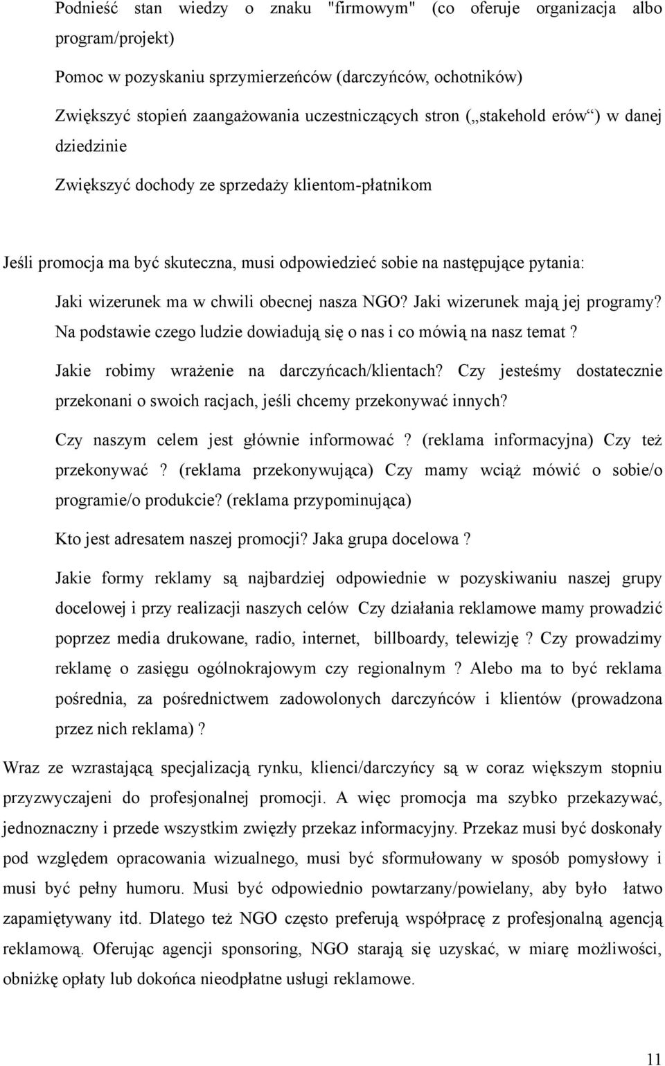 obecnej nasza NGO? Jaki wizerunek mają jej programy? Na podstawie czego ludzie dowiadują się o nas i co mówią na nasz temat? Jakie robimy wrażenie na darczyńcach/klientach?