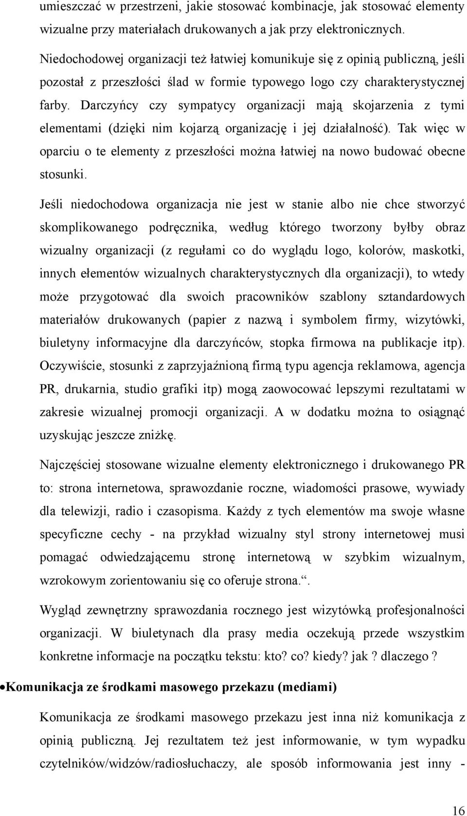 Darczyńcy czy sympatycy organizacji mają skojarzenia z tymi elementami (dzięki nim kojarzą organizację i jej działalność).