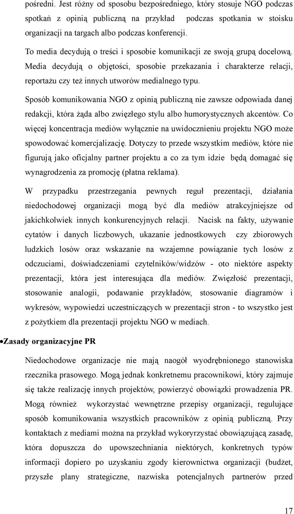 Sposób komunikowania NGO z opinią publiczną nie zawsze odpowiada danej redakcji, która żąda albo zwięzłego stylu albo humorystycznych akcentów.