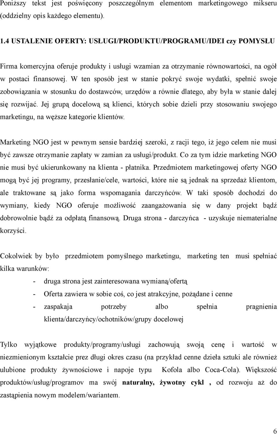 W ten sposób jest w stanie pokryć swoje wydatki, spełnić swoje zobowiązania w stosunku do dostawców, urzędów a równie dlatego, aby była w stanie dalej się rozwijać.