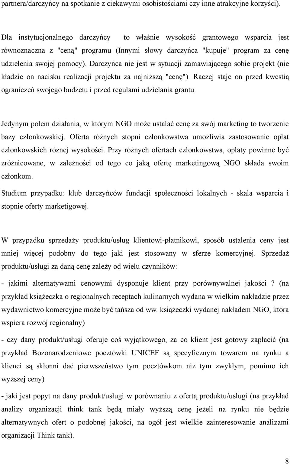 Darczyńca nie jest w sytuacji zamawiającego sobie projekt (nie kładzie on nacisku realizacji projektu za najniższą "cenę").