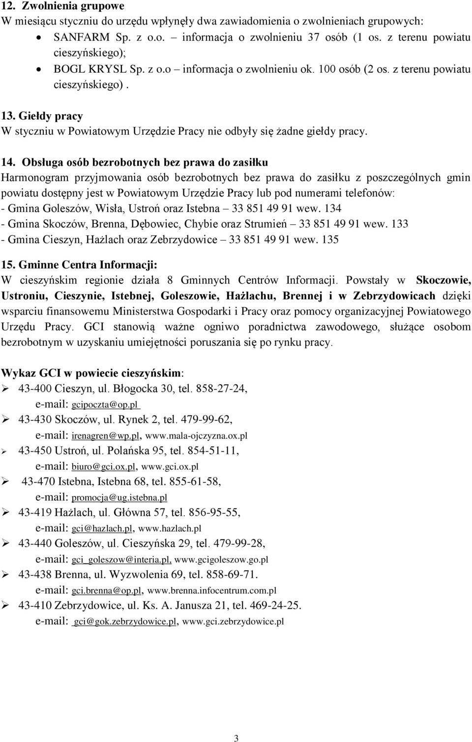 Giełdy pracy W styczniu w Powiatowym Urzędzie Pracy nie odbyły się żadne giełdy pracy. 14.