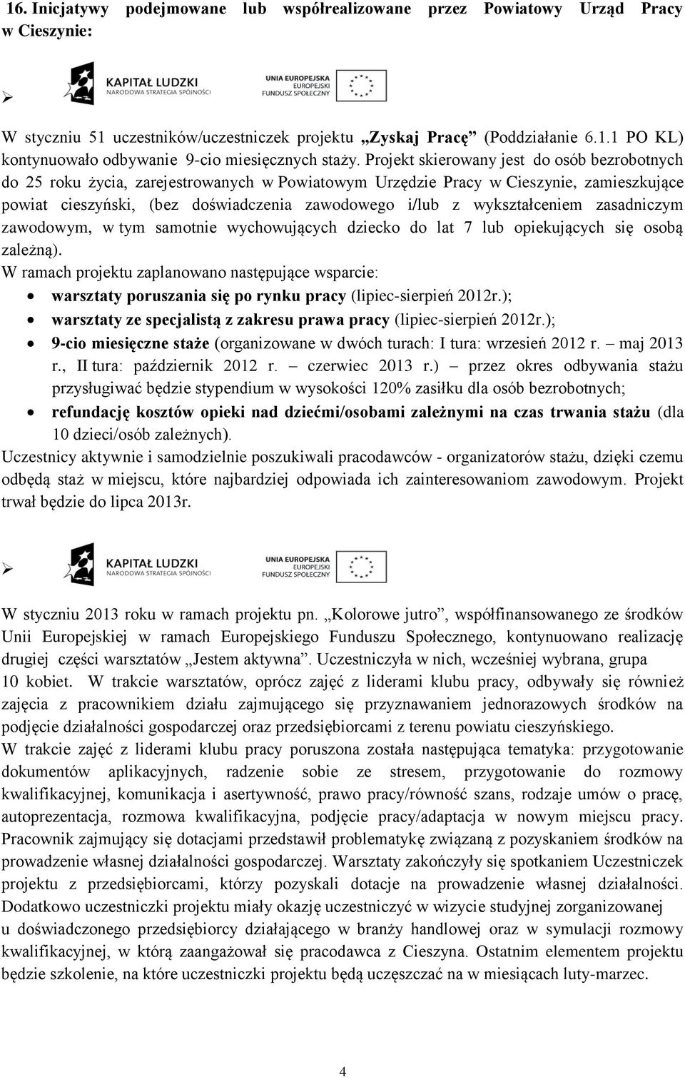 wykształceniem zasadniczym zawodowym, w tym samotnie wychowujących dziecko do lat 7 lub opiekujących się osobą zależną).