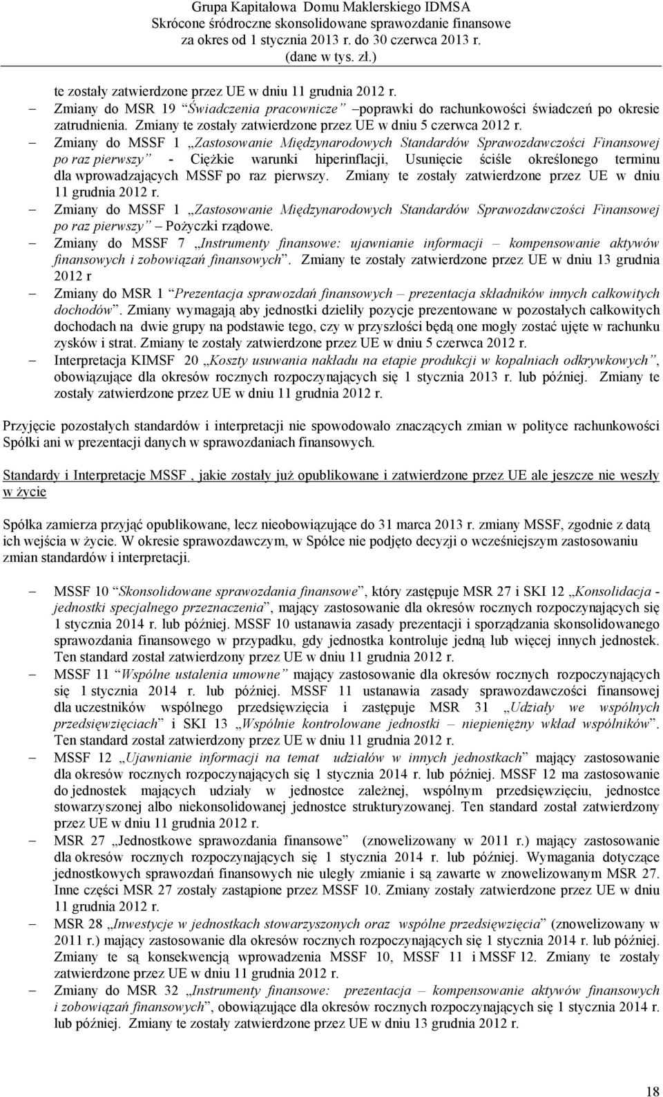 Zmiany do MSSF 1 Zastosowanie Międzynarodowych Standardów Sprawozdawczości Finansowej po raz pierwszy - CięŜkie warunki hiperinflacji, Usunięcie ściśle określonego terminu dla wprowadzających MSSF po