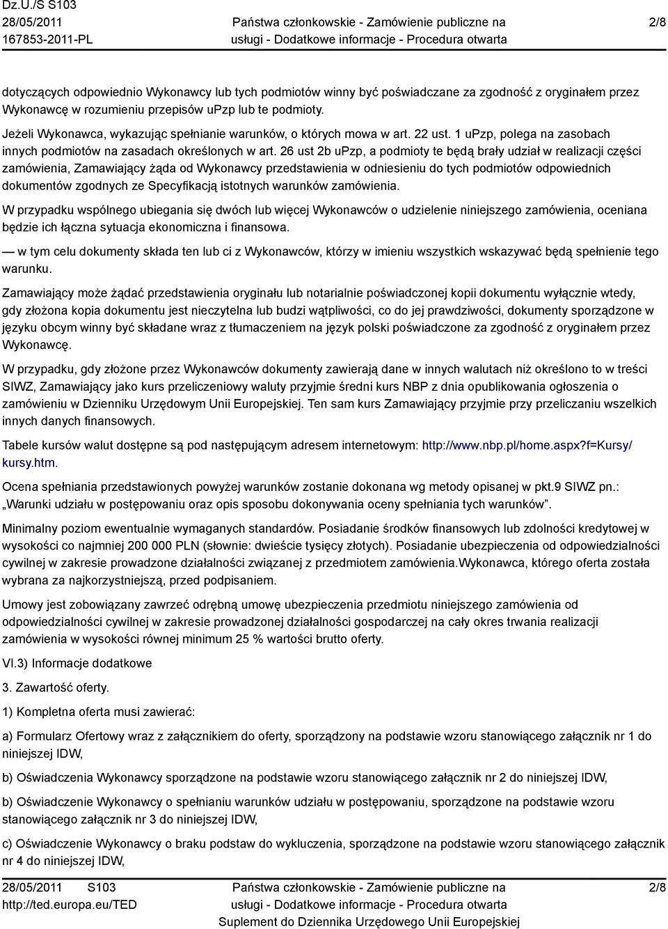 26 ust 2b upzp, a podmioty te będą brały udział w realizacji części zamówienia, Zamawiający żąda od Wykonawcy przedstawienia w odniesieniu do tych podmiotów odpowiednich dokumentów zgodnych ze