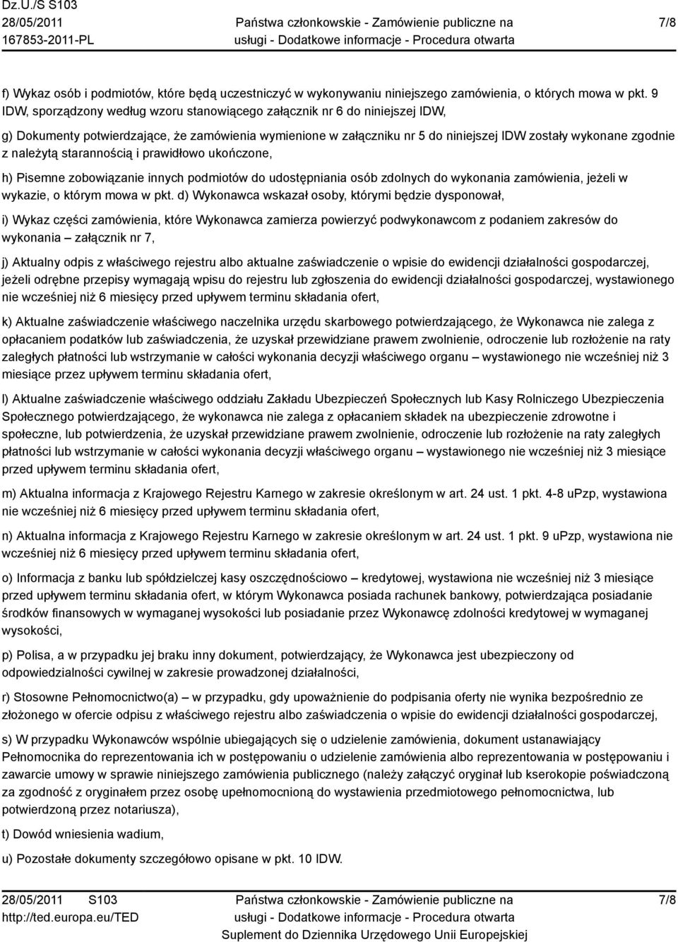 należytą starannością i prawidłowo ukończone, h) Pisemne zobowiązanie innych podmiotów do udostępniania osób zdolnych do wykonania zamówienia, jeżeli w wykazie, o którym mowa w pkt.