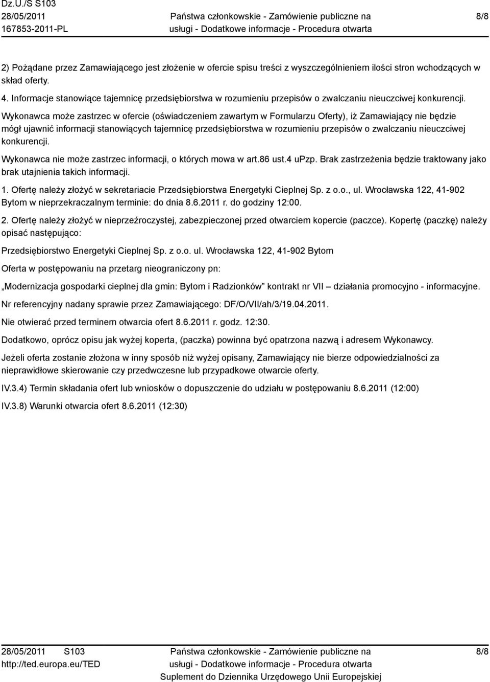 Wykonawca może zastrzec w ofercie (oświadczeniem zawartym w Formularzu Oferty), iż Zamawiający nie będzie mógł ujawnić informacji stanowiących tajemnicę przedsiębiorstwa w rozumieniu przepisów o